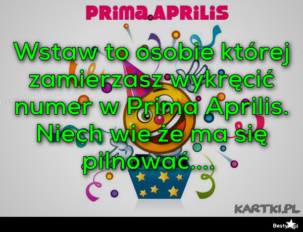 Besty Pl Wstaw To Osobie Ktorej Zamierzasz Wykrecic Numer W Prima Aprilis Niech Wie Ze Ma Sie Pilnowac