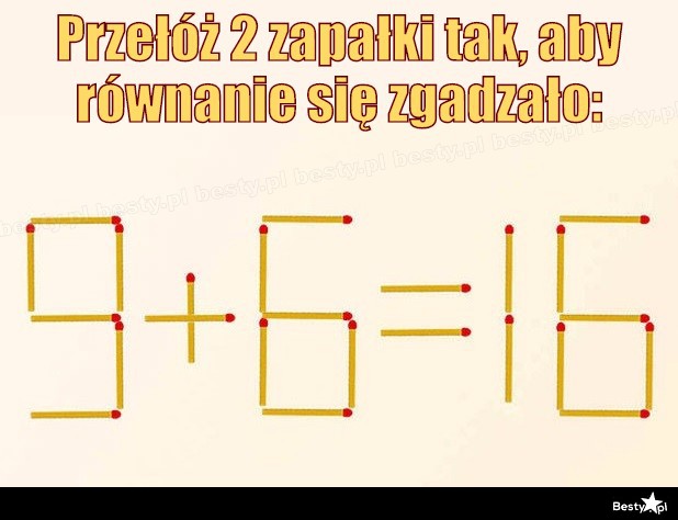 BESTY.pl - Przełóż 2 zapałki tak, aby równanie się zgadzało: