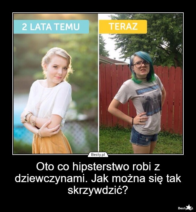 Besty Pl Oto Co Hipsterstwo Robi Z Dziewczynami Jak Mo Na Si Tak Skrzywdzi