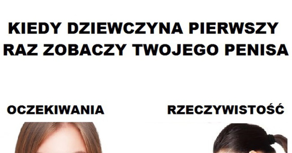 Bestypl Oczekiwania Vs Rzeczywistość Gdy Dziewczyna Zobaczy Twojego Penisa Xd 9224